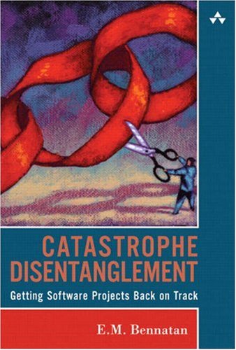 Catastrophe Disentanglement Getting Software Projects Back On Track 1st Edition E M Bennatan