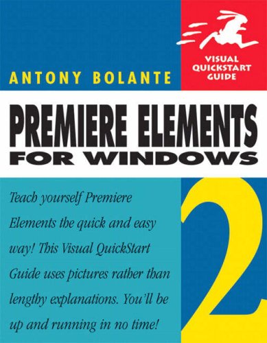 Premiere Elements 2 For Windows Visual Quickstart Guide Antony Bolante