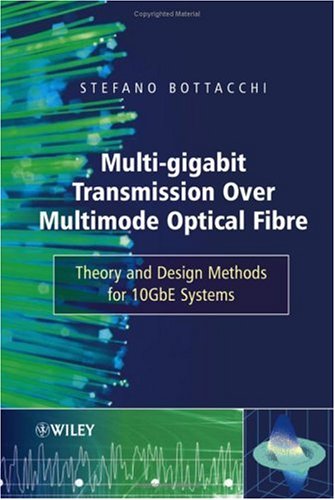 Multigigabit Transmission Over Multimode Optical Fibre Theory And Design Methods For 10gbe Systems 1st Edition Stefano Bottacchi