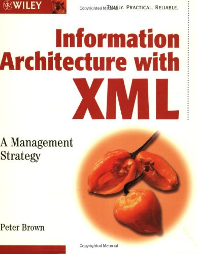 Information Architecture With Xml A Management Strategy Peter Brown