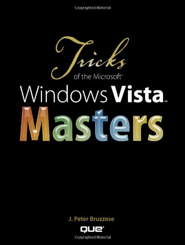 Tricks Of The Microsoft Windows Vista Masters 1st Ed J Peter Bruzzese
