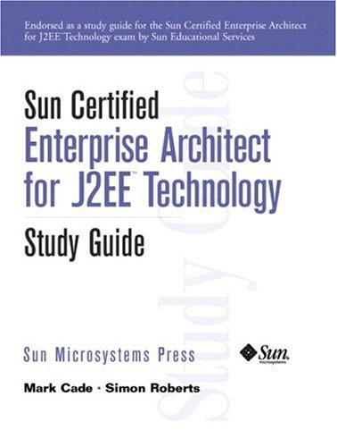 Sun Certified Enterprise Architecture For J2ee Technology Study Guide Stg Mark Cade