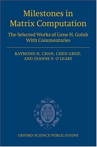 Milestones In Matrix Computation The Selected Works Of Gene H Golub With Commentaries Raymond Chan