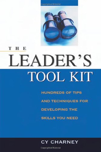 Leaders Tool Kit Hundreds Of Tips And Techniques For Developing The Skills You Need Cy Charney