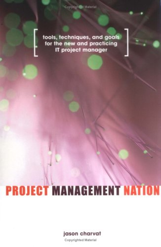 Project Management Nation Tools Techniques And Goals For The New And Practicing It Project Manager 1st Jason Charvat