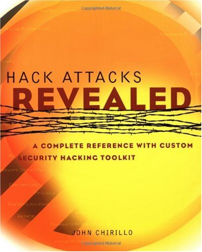 Hack Attacks Revealed A Complete Reference With Custom Security Hacking Toolkit Bkcdrom John Chirillo