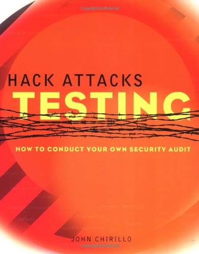 Hack Attacks Testing How To Conduct Your Own Security Audit First Edition John Chirillo