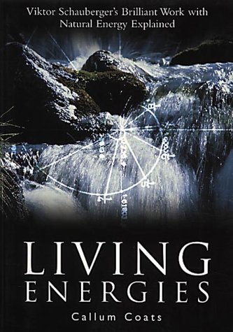 Living Energies Viktor Schaubergers Brilliant Work With Natural Energy Explained 2nd Callum Coats