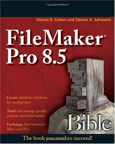 Filemaker Pro 85 Bible 1st Edition Dennis R Cohen And Steven A Schwartz
