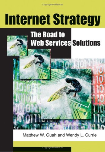 Internet Strategy The Road To Web Services Solutions Illustrated Edition Matthew W Guah Wendy L Currie