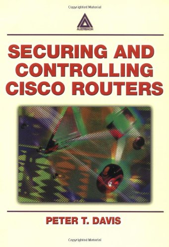 Securing And Controlling Cisco Routers 1st Edition Peter T Davis