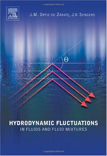 Hydrodynamic Fluctuations In Fluids And Fluid Mixtures 1st Edition Jose M Ortiz De Zarate Doctor En Ciencias Fisicas Universidad Complutense 1991