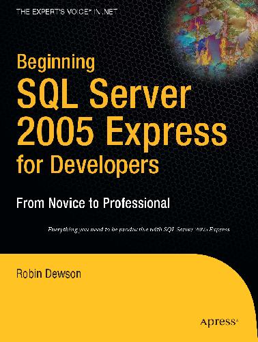 Beginning Sql Server 2005 Express For Developers From Novice To Professional Robin Dewson