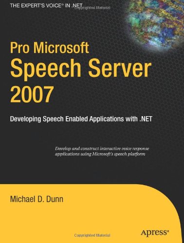 Pro Microsoft Speech Server 2007 Developing Speech Enabled Applications With Net 1st Edition Michael Dunn