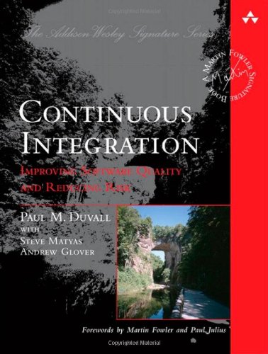 Continuous Integration Improving Software Quality And Reducing Risk Paul M Duvall