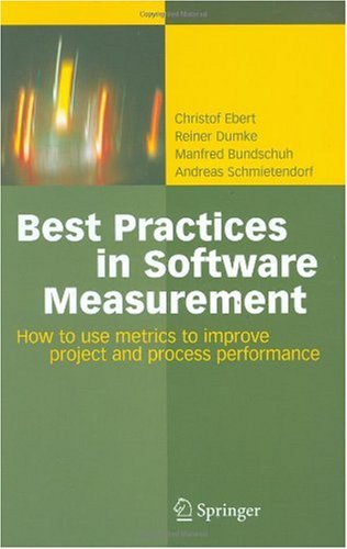 Best Practices In Software Measurement How To Use Metrics To Improve Project And Process Performance 1st Edition Christof Ebert