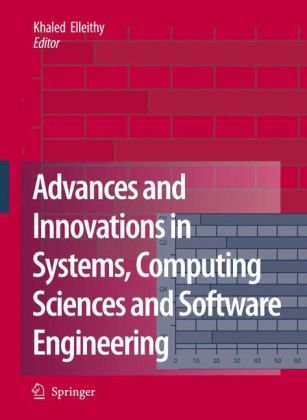Advances And Innovations In Systems Computing Sciences And Software Engineering Khaled Elleithy