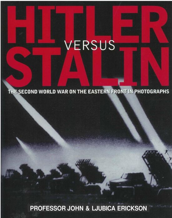 Hitler Versus Stalin The Second World War On The Eastern Front In Photographs 1st John Erickson