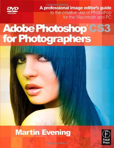 Adobe Photoshop Cs3 For Photographers A Professional Image Editors Guide To The Creative Use Of Photoshop For The Macintosh And Pc Papdvd Martin Evening