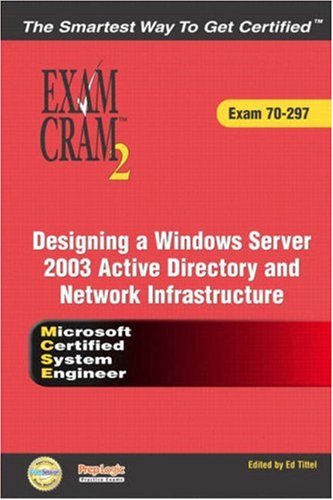 Mcse Designing A Microsoft Windows Server 2003 Active Directory And Network Infrastructure Exam Cram 2 Bill Ferguson