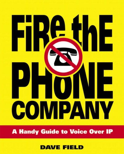 Fire The Phone Company A Handy Guide To Voice Over Ip David Field