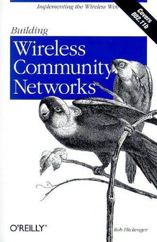 Building Wireless Community Networks Implementing The Wireless Web 1st Edition Rob Flickenger