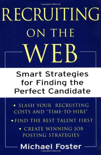 Recruiting On The Web Smart Strategies For Finding The Perfect Candidate 1st Edition Michael Foster