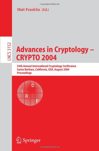 Advances In Cryptology Crypto 2004 24th Annual International Cryptology Conference Santa Barbara California Usa August 1519 2004 Proceedings 1st Edition Matt Franklin