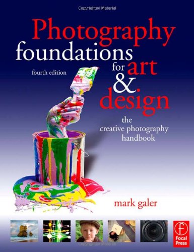 Photography Foundations For Art And Design The Creative Photography Handbook 4th Edition Mark Galer