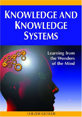 Knowledge And Knowledge Systems Learning From The Wonders Of The Mind Eliezer Geisler