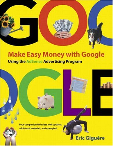 Make Easy Money With Google Using The Adsense Advertising Program Eric Giguere