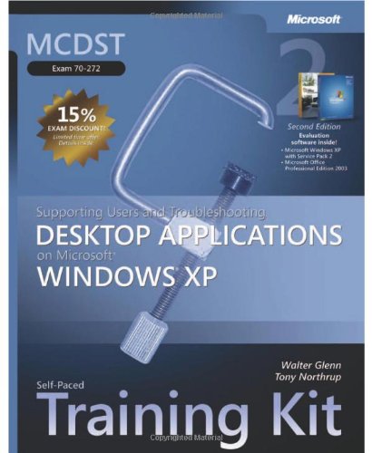 Mcdst Selfpaced Training Kit Exam 70272 Supporting Users And Troubleshooting Applications On Microsoft Windows Xp 2nd Edition Walter Glenn