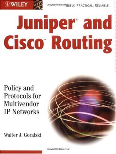 Juniper And Cisco Routing Policy And Protocols For Multivendor Networks Walter J Goralski