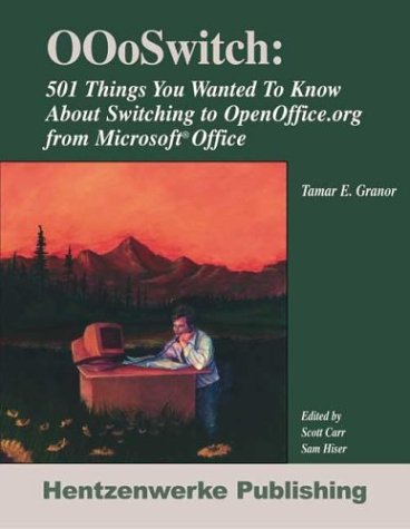 Oooswitch 501 Things You Want To Know About Switching Openofficeorg From Microsoft Office Tamar E Granor
