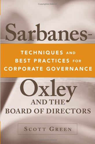 Sarbanesoxley And The Board Of Directors Techniques And Best Practices For Corporate Governance Scott Green