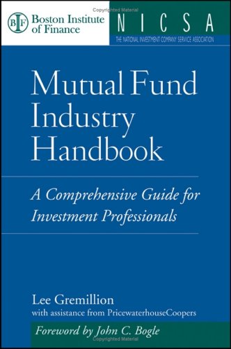 Mutual Fund Industry Handbook A Comprehensive Guide For Investment Professionals 1st Edition Lee Gremillion