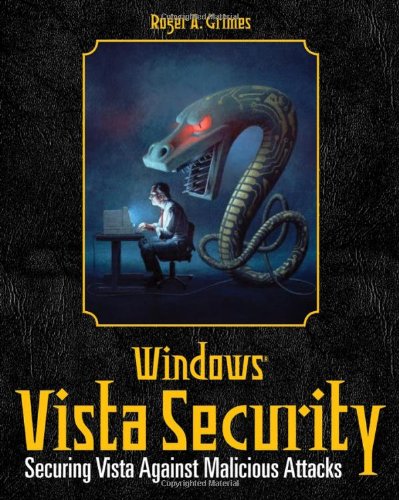 Windows Vista Security Securing Vista Against Malicious Attacks Illustrated Edition Roger A Grimes