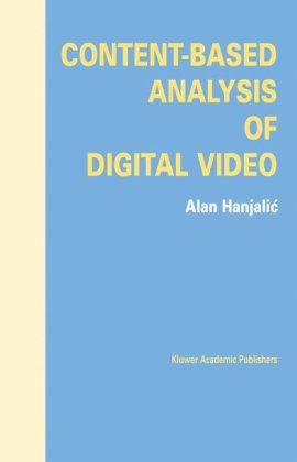 Contentbased Analysis Of Digital Video 1st Edition Alan Hanjalic