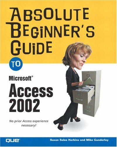 Absolute Beginners Guide To Microsoft Access 2002 Susan Sales Harkins