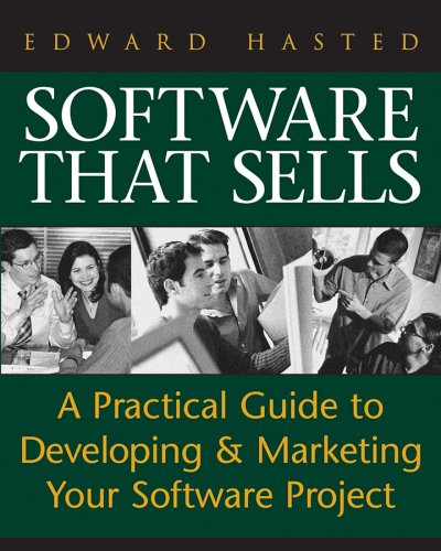 Software That Sells A Practical Guide To Developing And Marketing Your Software Project Edward Hasted