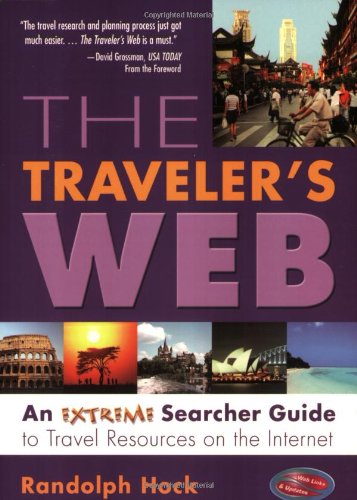 The Travelers Web An Extreme Searcher Guide To Travel Resources On The Internet Randolph Hock