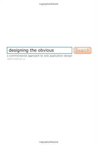 Designing The Obvious A Common Sense Approach To Web Application Design 1st Edition Robert Hoekman Jr