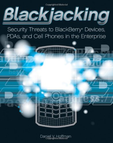 Blackjacking Security Threats To Blackberry Pdas And Cell Phones In The Enterprise Daniel V Hoffman