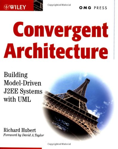 Convergent Architecture Building Model Driven J2ee Systems With Uml 1st Richard Hubert