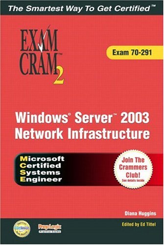 Windows Server 2003 Network Infrastructure Exam Cram 2 Exam 70291 Diana Huggins