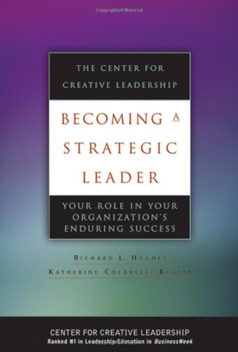 Becoming A Strategic Leader Your Role In Your Organizations Enduring Success Lst Ed Richard L Hughes