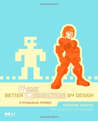 Better Game Characters By Design A Psychological Approach Katherine Isbister