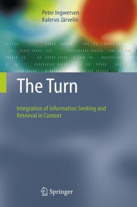 The Turn Integration Of Information Seeking And Retrieval In Context 1st Edition Peter Ingwersen