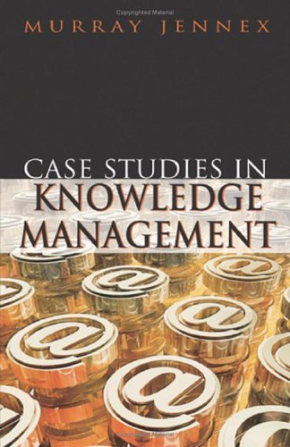 Case Studies In Knowledge Management Illustrated Edition Murray Jennex Editor