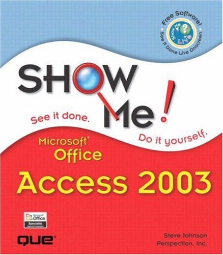 Show Me Microsoft Office Access 2003 Steve Johnson Steve Perspection Inc